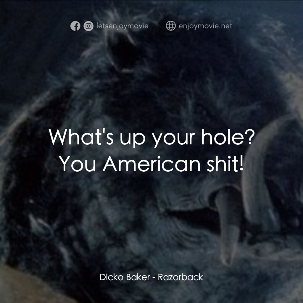 獵魔電影對白：Dicko Baker:  What's up your hole? You American shit!