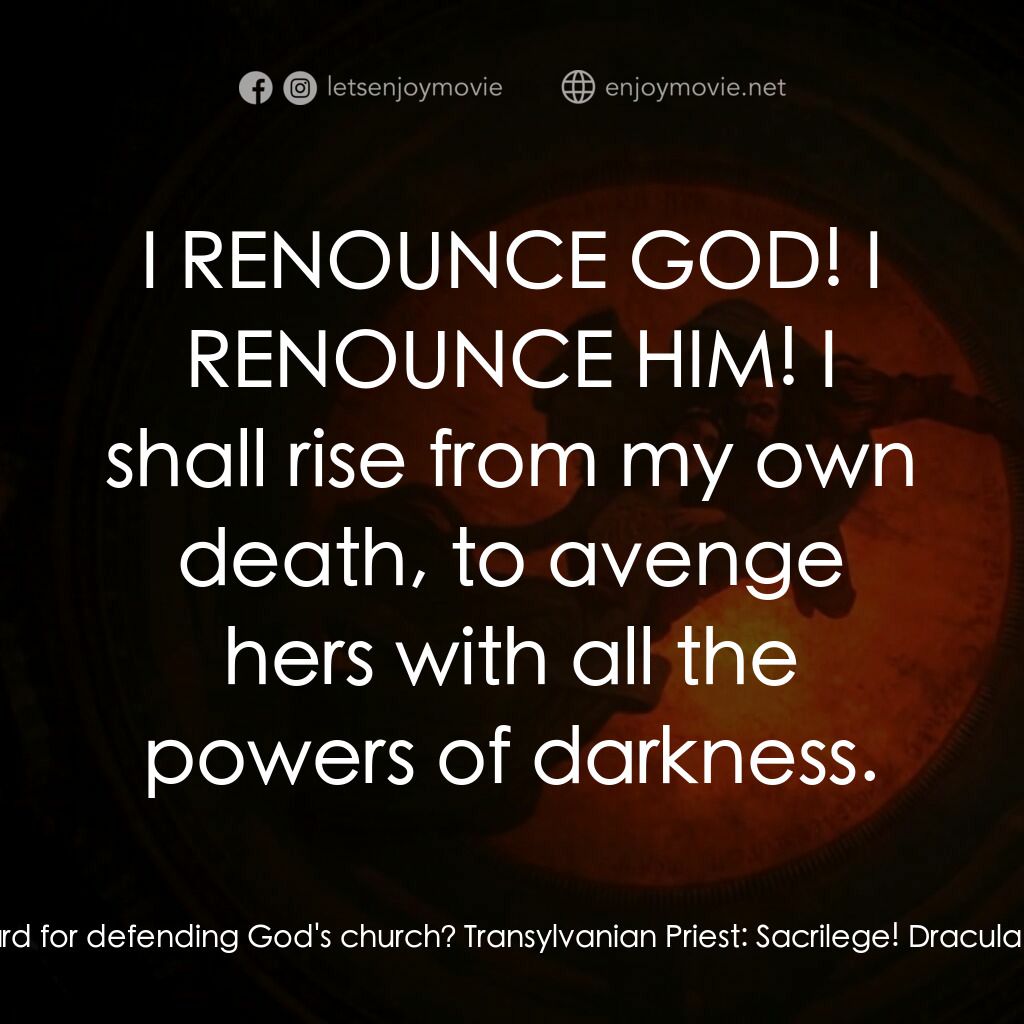 吸血鬼：真愛不死電影對白：Dracula:  Is this my reward for defending God's church? Transylvanian Priest:  Sa