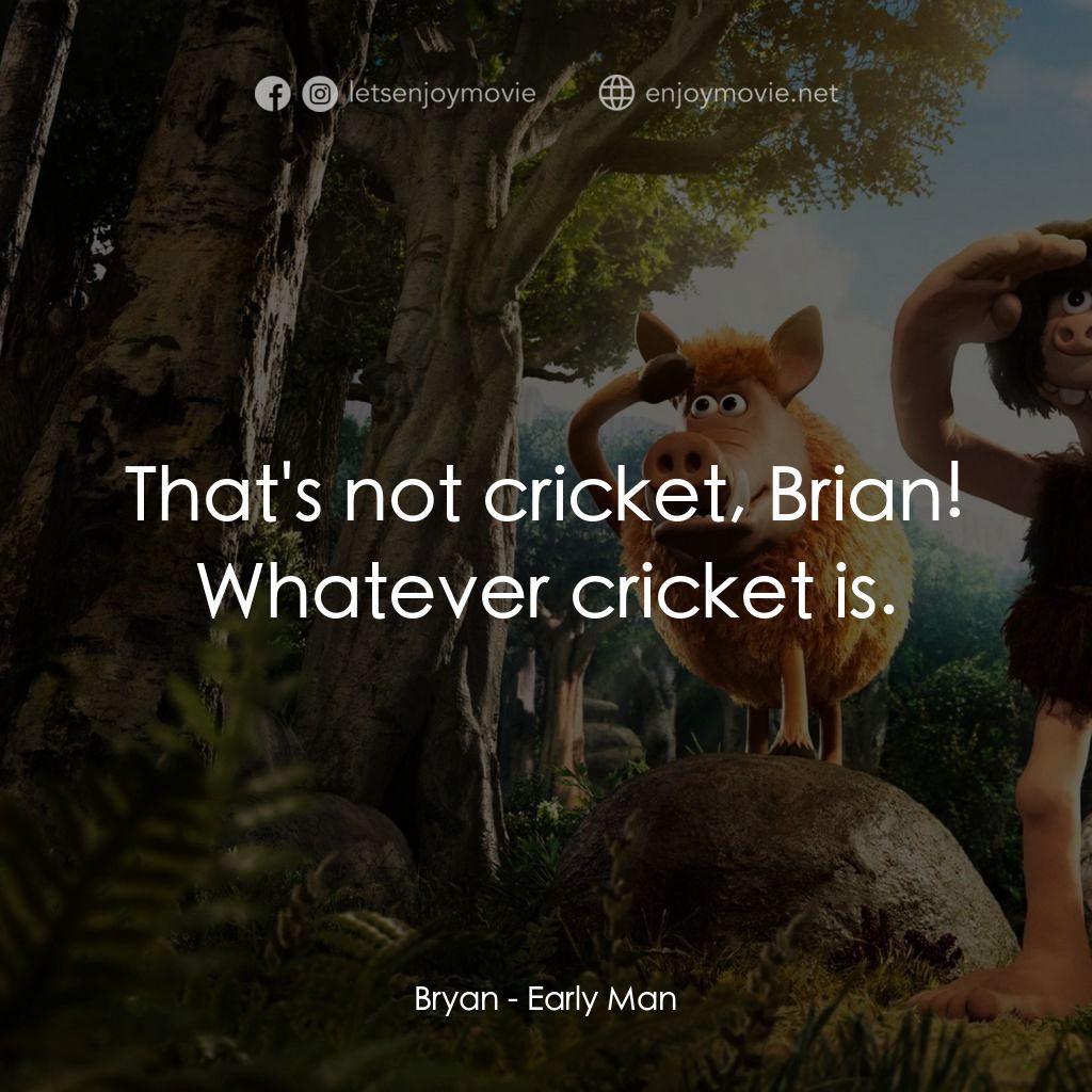 超級無敵世界波電影對白：Bryan: That's not cricket, Brian! Whatever cricket is.