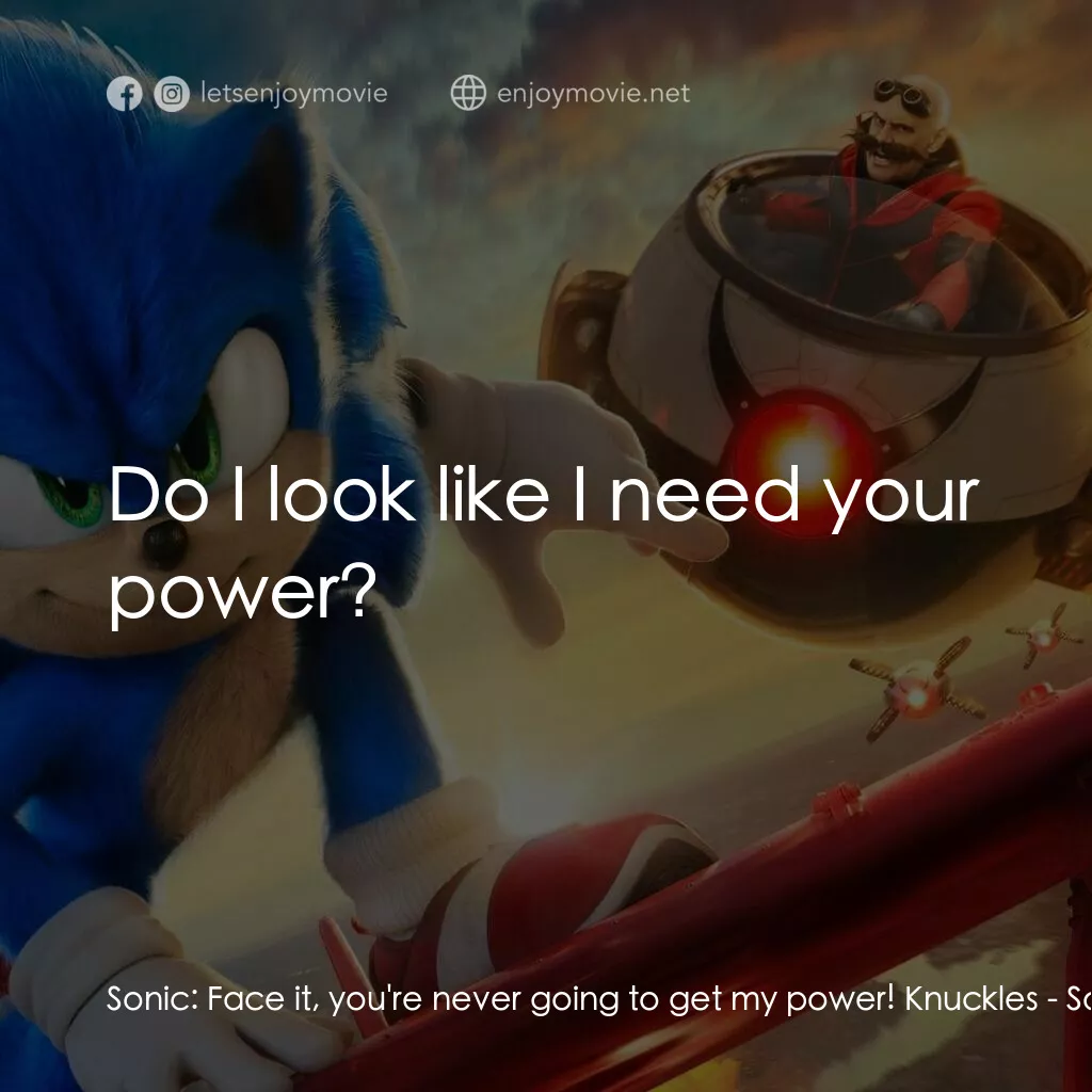 超音鼠大電影2電影對白：Sonic:  Face it, you're never going to get my power! Knuckles:  Do I look like I 