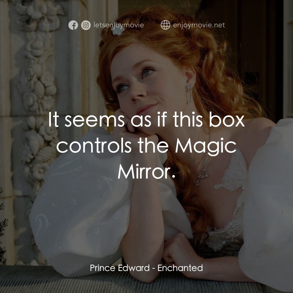 魔法奇緣電影對白：Prince Edward: It seems as if this box controls the Magic Mirror.