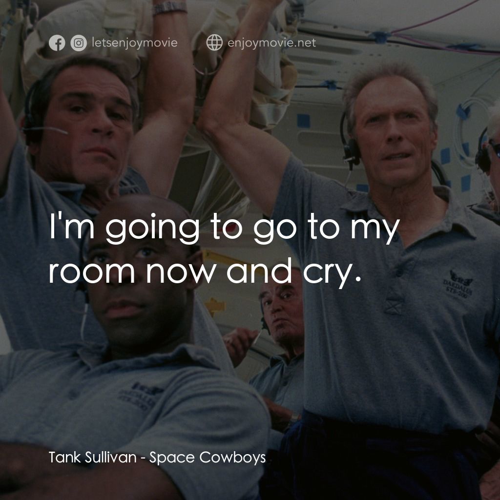 太空大哥大電影對白：Tank Sullivan: I'm going to go to my room now and cry.