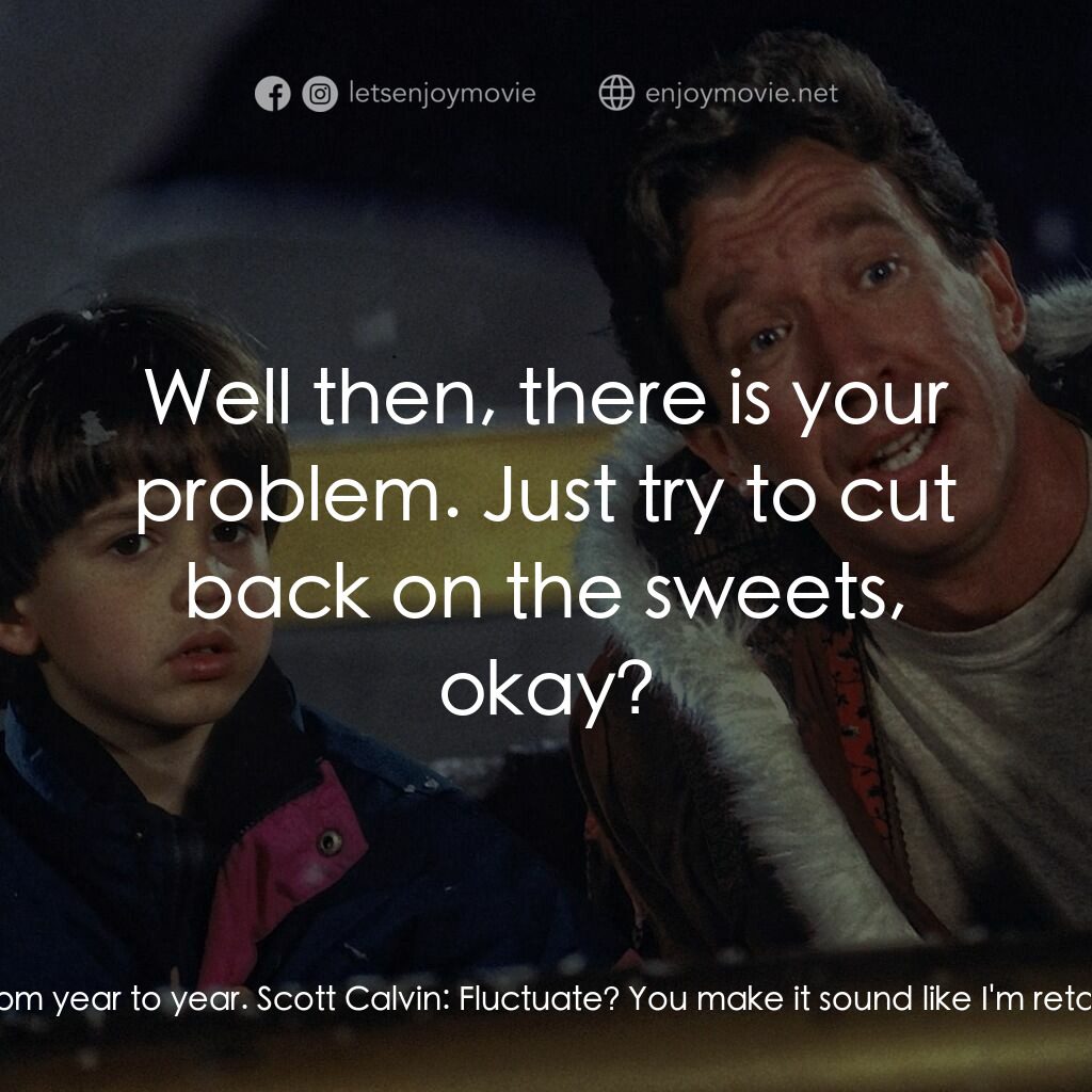 今個聖誕大件事電影對白：Dr. Pete Novos:  I don't know, Scott. You're as healthy as a horse. Scott Calvin: