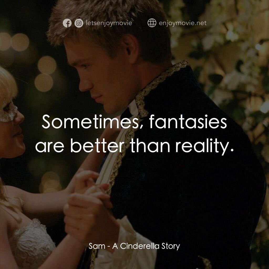 灰姑娘的玻璃手機電影對白：Sam:  Sometimes, fantasies are better than reality.