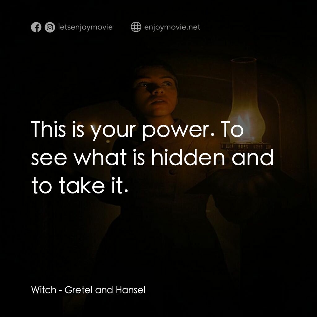 戰慄糖果屋電影對白：Witch:  This is your power. To see what is hidden and to take it.