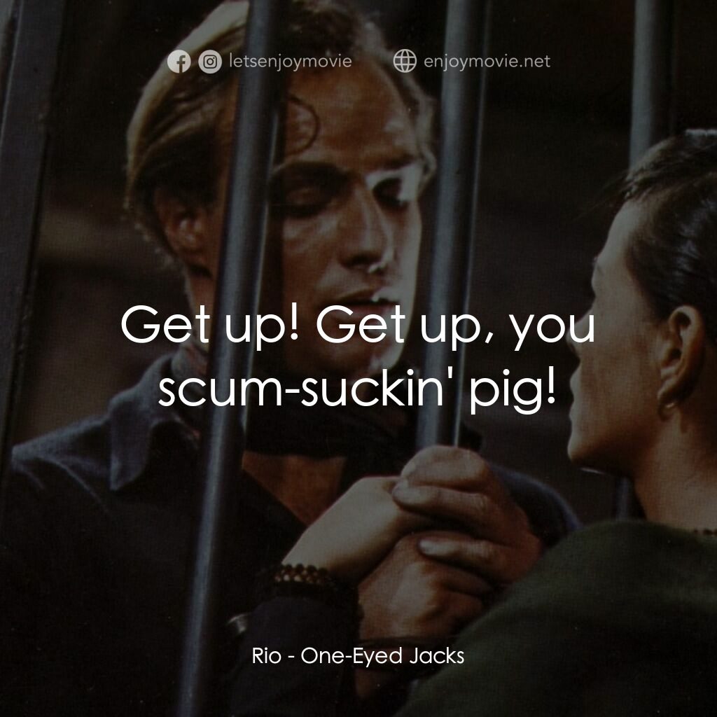 獨眼龍電影對白：Rio:  Get up! Get up, you scum-suckin' pig!