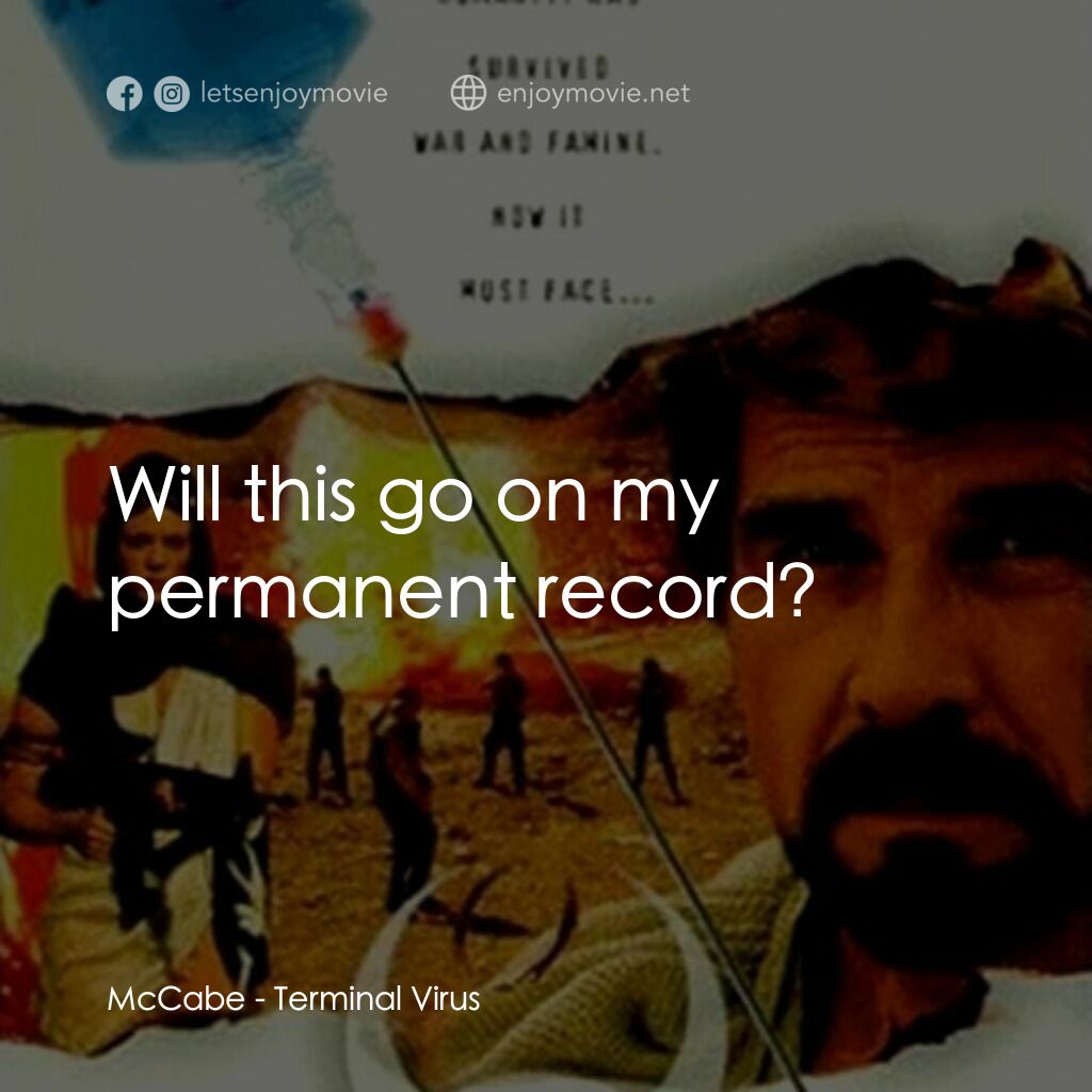 Terminal Virus電影對白：McCabe:  Will this go on my permanent record?