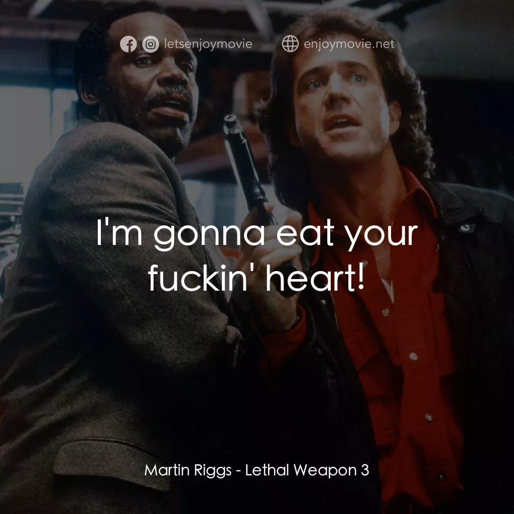 轟天炮第三集電影對白：Martin Riggs: I'm gonna eat your fuckin' heart!