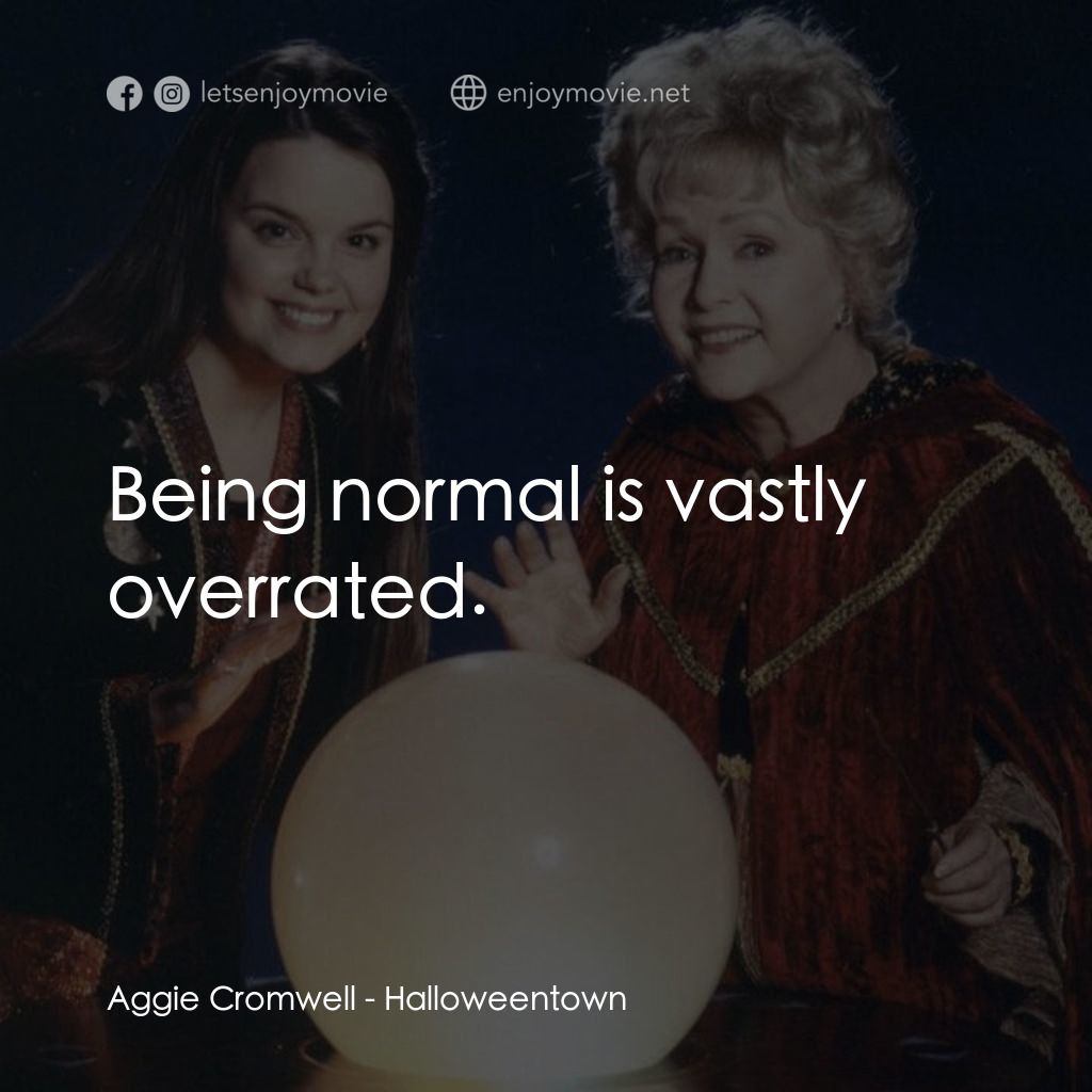 女巫一族經典對白：Aggie Cromwell: Being normal is vastly overrated.