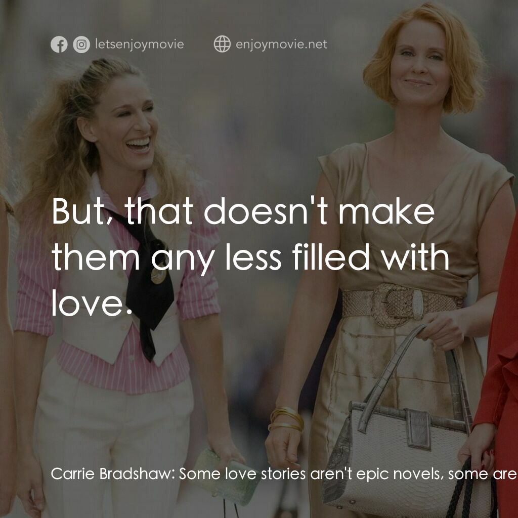 色慾都市電影對白：Carrie Bradshaw:  Some love stories aren't epic novels, some are short stories Ca