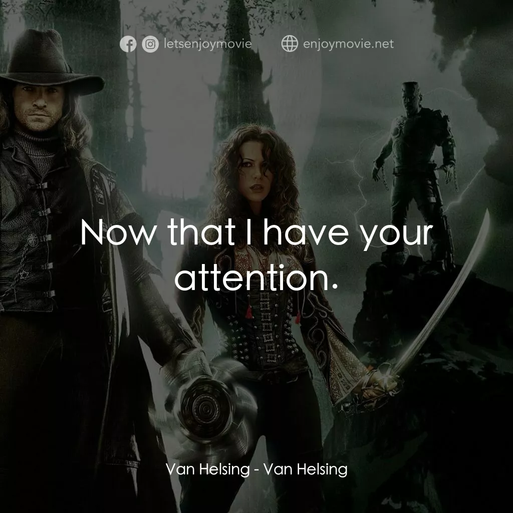 狙魔人電影對白：Van Helsing:  Now that I have your attention.