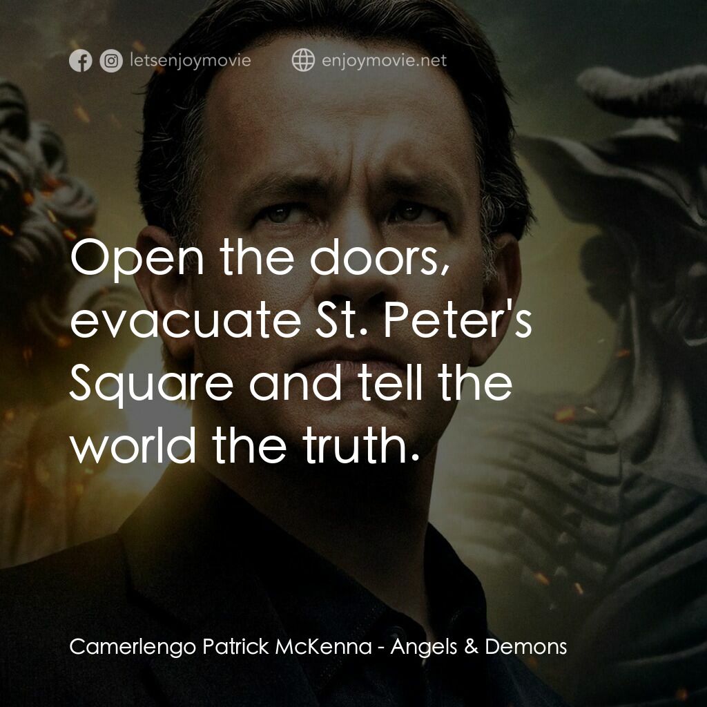 天使與魔鬼電影對白：Camerlengo Patrick McKenna:  Open the doors, evacuate St. Peter's Square and tell