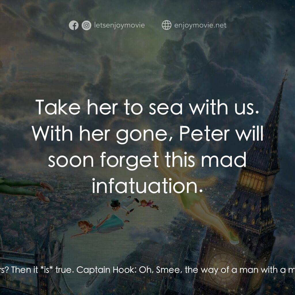 小飛俠電影對白：Captain Hook:  Yes, Miss Bell, Captain Hook admits defeat. Tomorrow, I leave the 