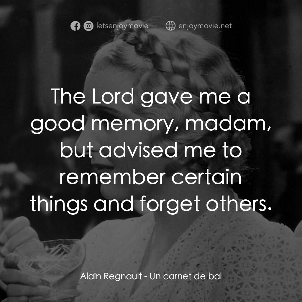 舞會請帖電影對白：Alain Regnault:  The Lord gave me a good memory, madam, but advised me to remembe