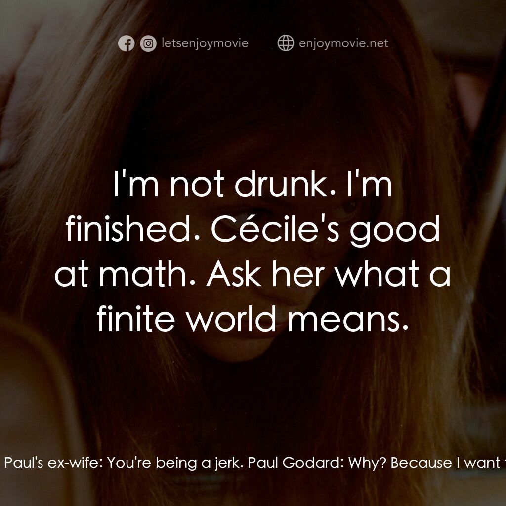 人人為己電影對白：Paul's ex-wife:  What about Cécile's present? Paul Godard:  Here. Paul Godard:  T