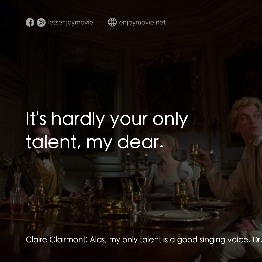 哥特風格經典對白：Claire Clairmont:  Alas, my only talent is a good singing voice. Dr. Polidori:  It's hardly your 