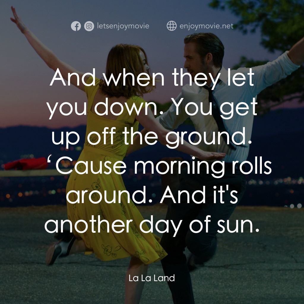 星聲夢裡人電影對白：And when they let you down. You get up off the ground. ‘Cause morning rolls aroun