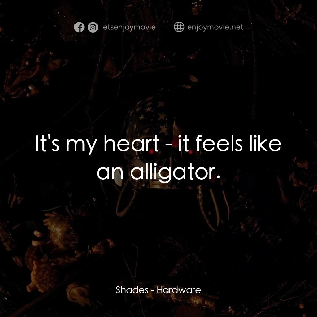 霹靂戰士龍電影對白：Shades: It's my heart - it feels like an alligator.