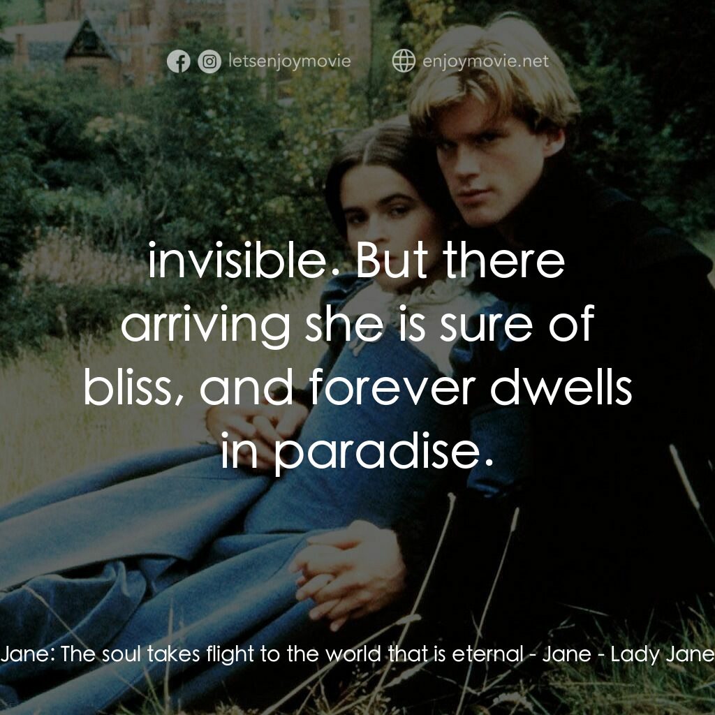 九日女王電影對白：Jane:  The soul takes flight to the world that is eternal - Jane:  invisible. But