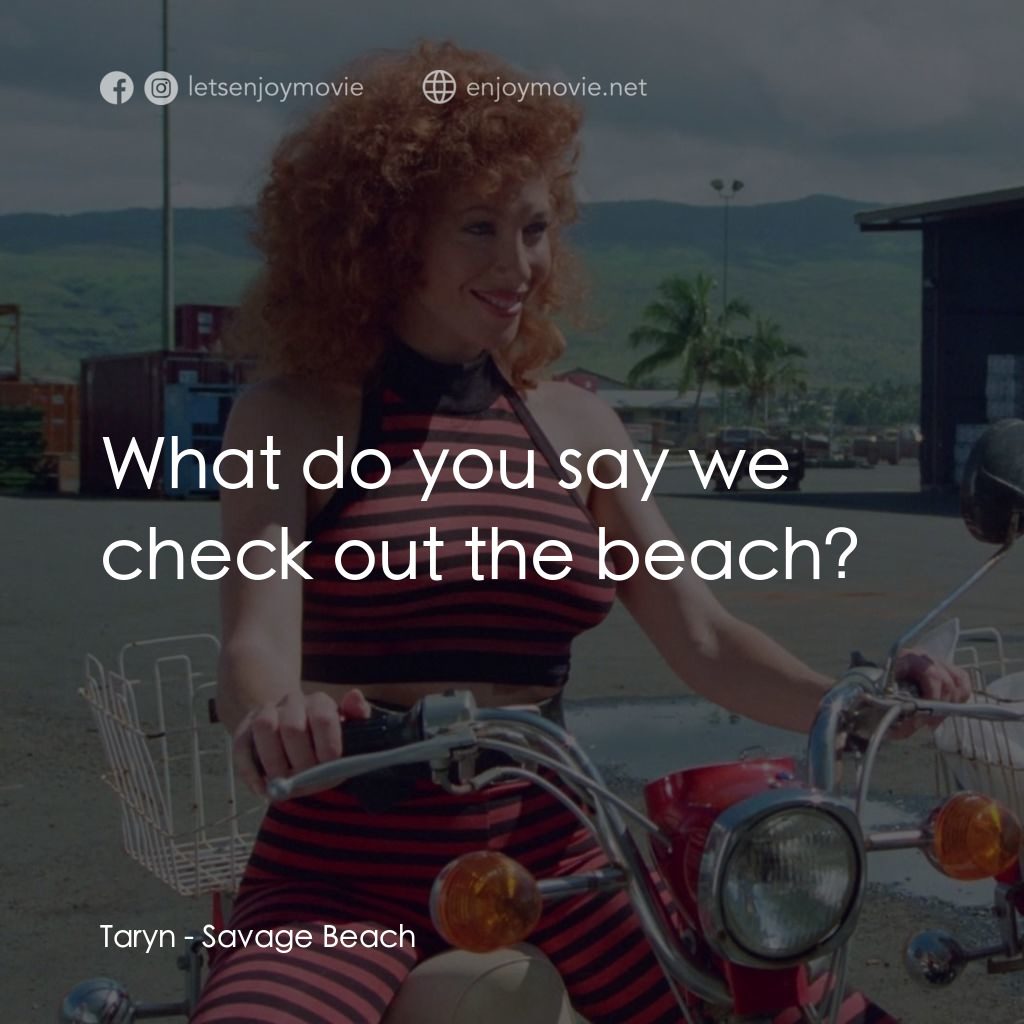 暴力海灘電影對白：Taryn: What do you say we check out the beach?