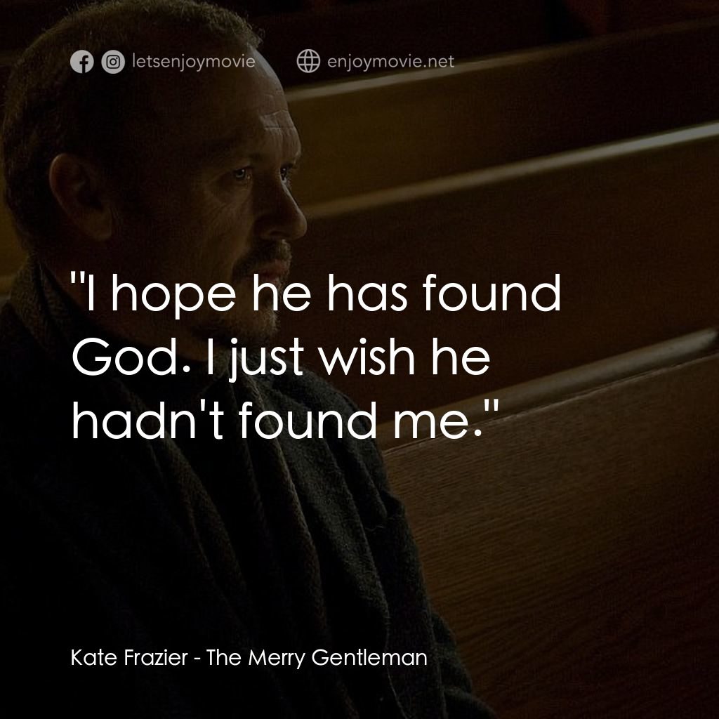 《愉快的紳士》經典台詞：Kate Frazier: "I hope he has found God. I jus ...