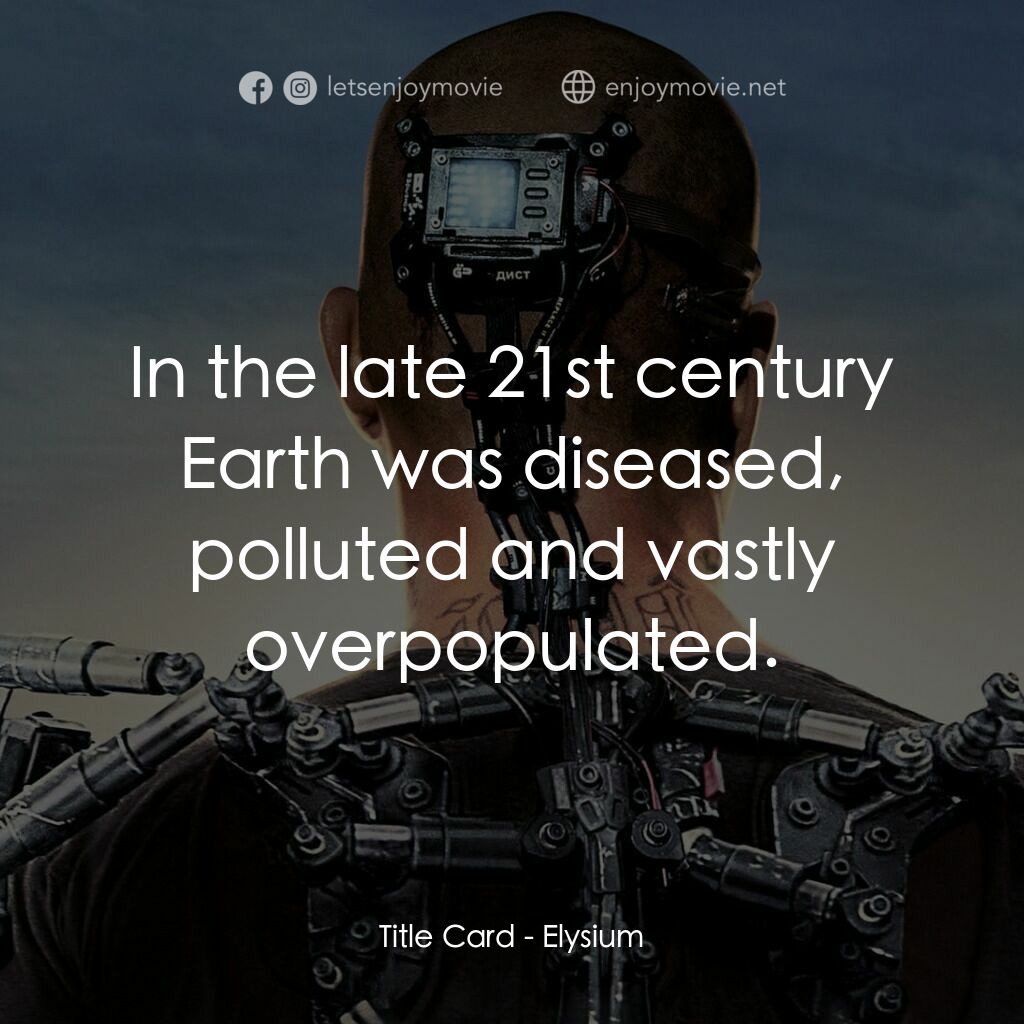 極樂太空站電影對白：Title Card:  In the late 21st century Earth was diseased, polluted and vastly ove