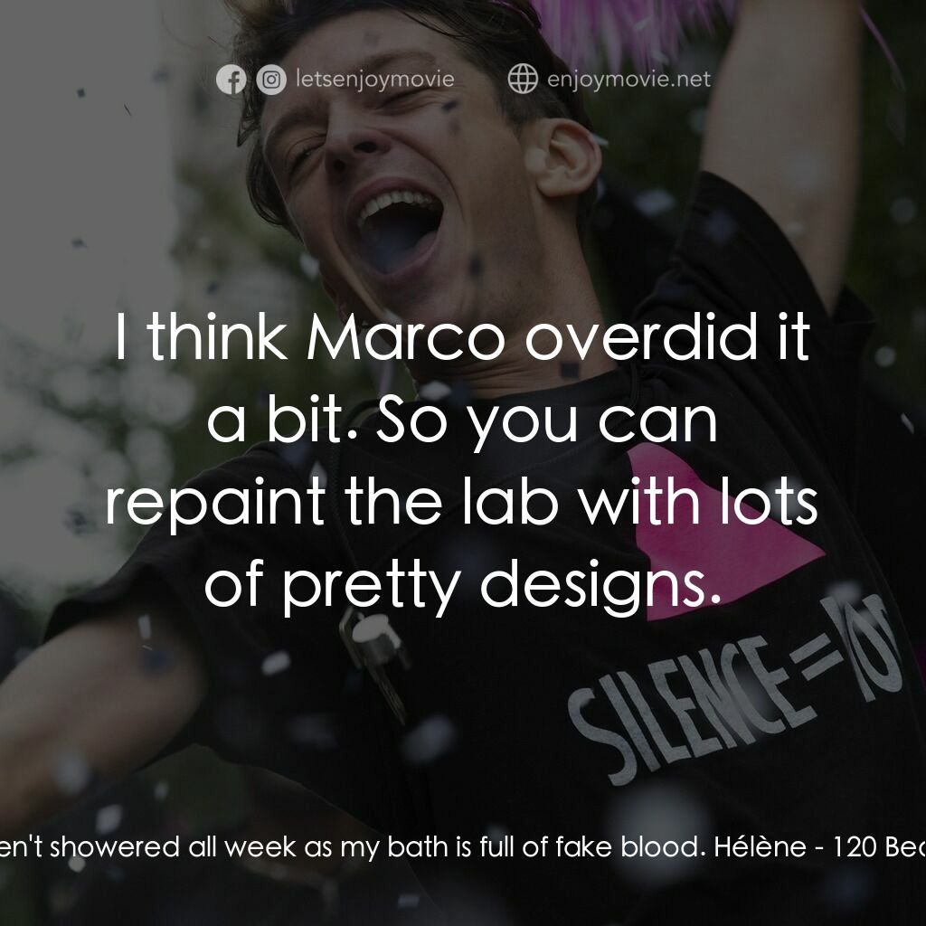 心動120電影對白：Hélène:  I haven't showered all week as my bath is full of fake blood. Hélène:  I