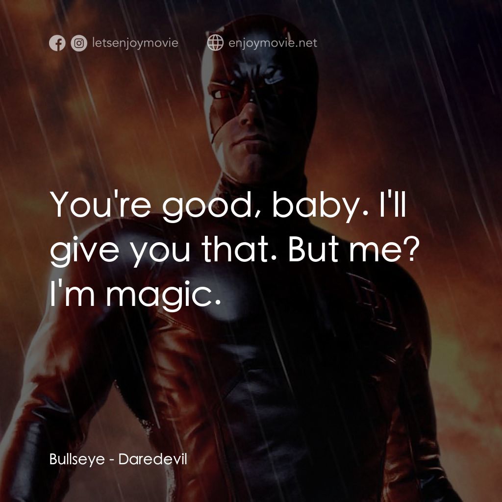 夜魔俠經典對白：Bullseye: You're good, baby. I'll give you that. But me? I'm magic.