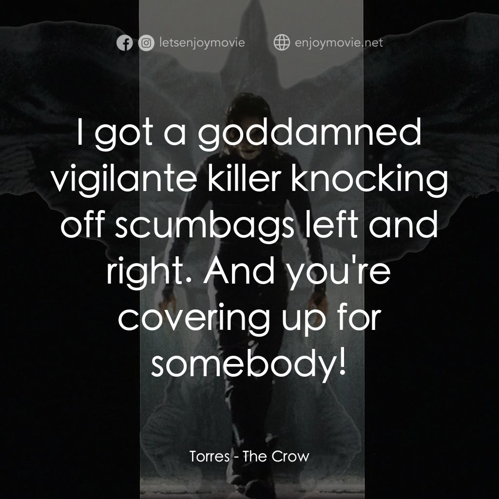 龍族戰神電影對白：Torres: I got a goddamned vigilante killer knocking off scumbags left and right. 