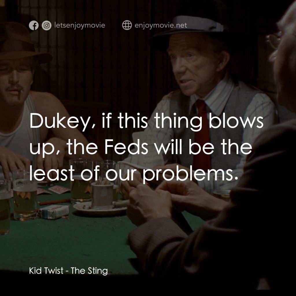 刺激電影對白：Kid Twist: Dukey, if this thing blows up, the Feds will be the least of our probl