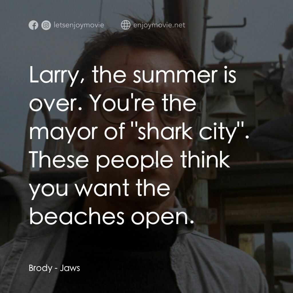大白鯊電影對白：Brody:  Larry, the summer is over. You're the mayor of 