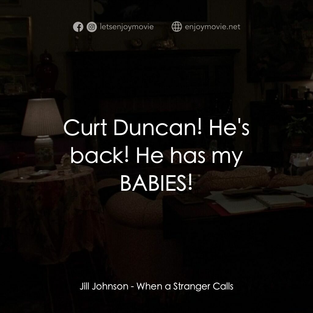 驚呼狂叫電影對白：Jill Johnson:  Curt Duncan! He's back! He has my BABIES!