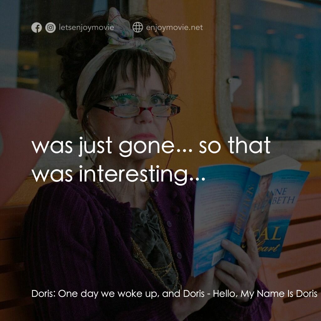 《哈囉，我叫朵莉絲》經典台詞：Doris:  One day we woke up, and Doris:  was just g ...
