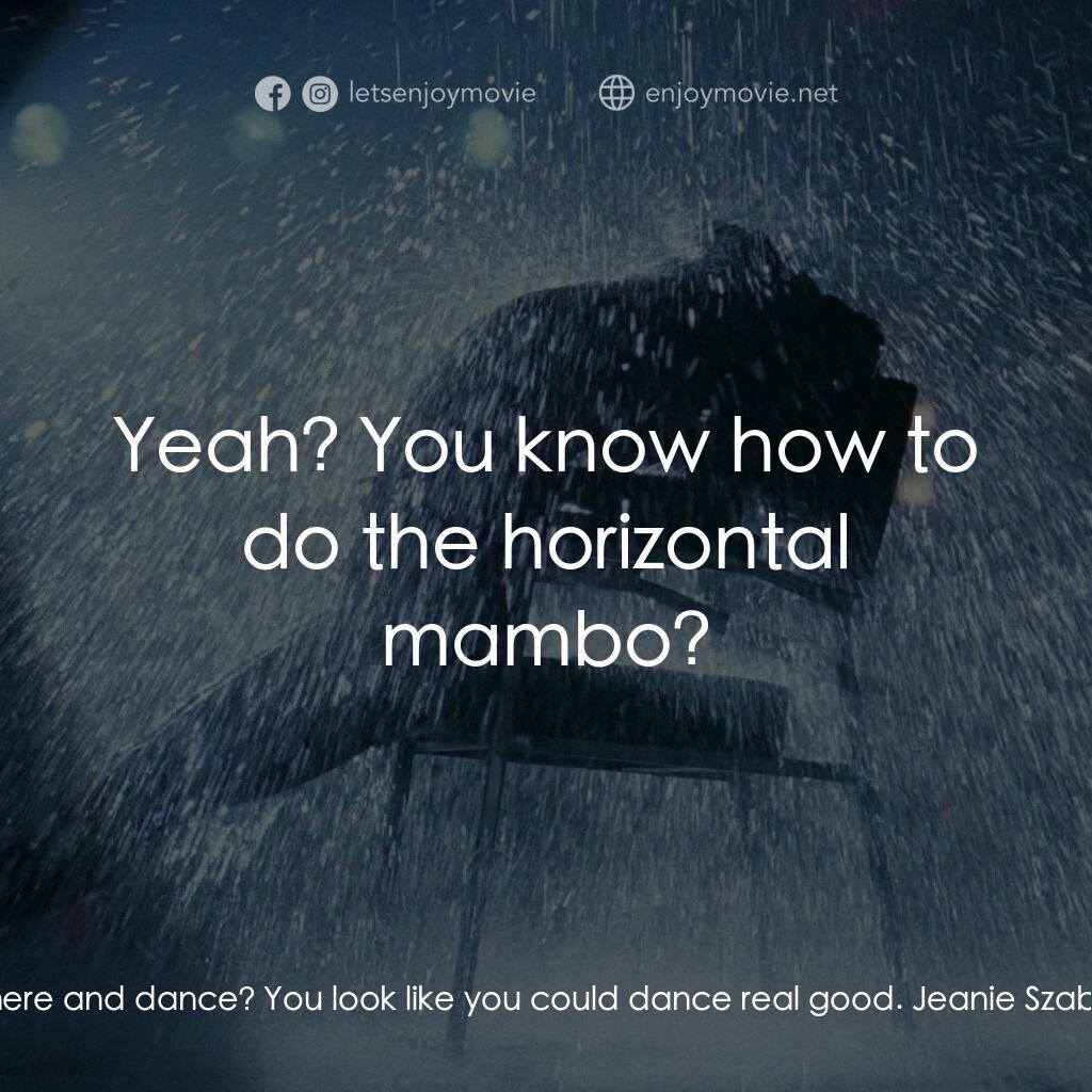 《勁舞》經典台詞：Johnny C.:  How come you don't go up there and ...