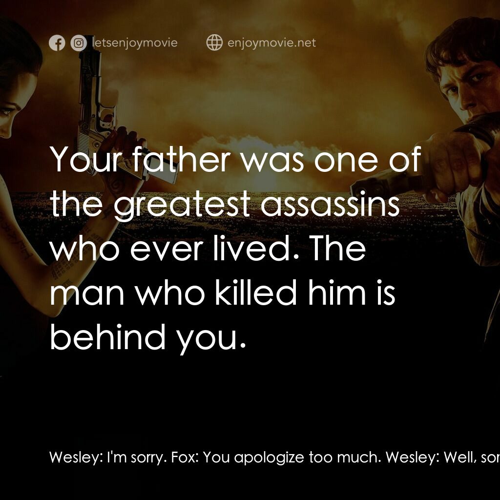 殺神特工電影對白：Wesley:  I'm sorry. Fox:  You apologize too much. Wesley:  Well, sorry about that