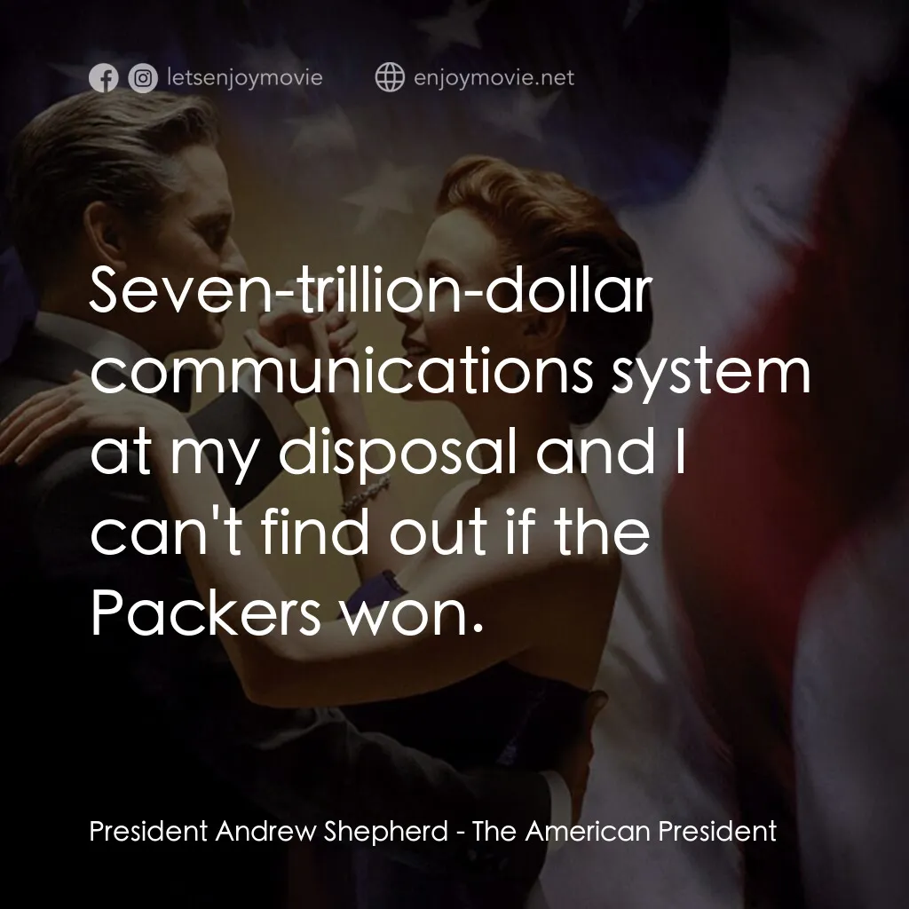 白宮夜未眠經典對白：President Andrew Shepherd:  Seven-trillion-dollar communications system at my disposal and I can'
