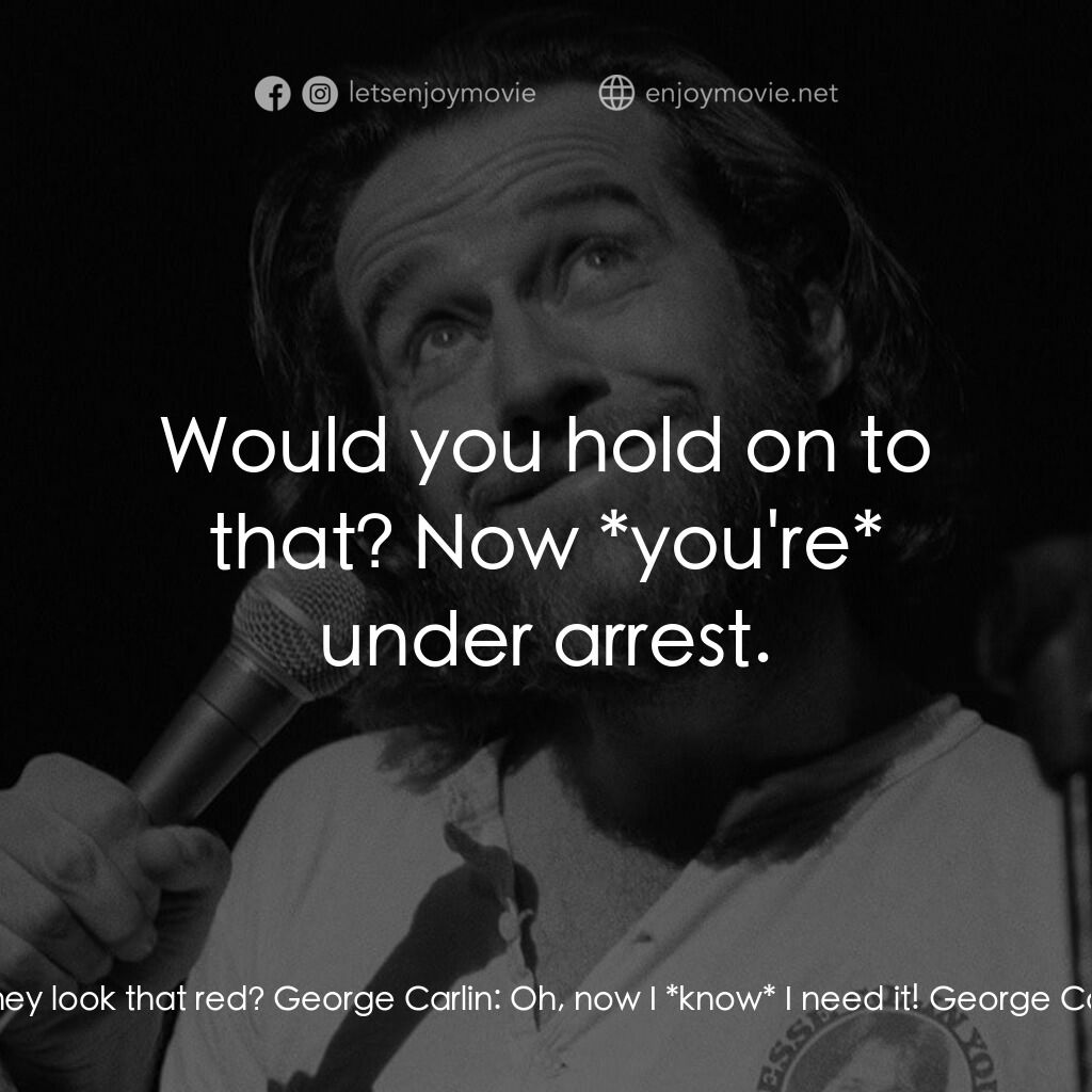 《George Carlin: Again!》經典台詞：George Carlin:  Visine! Do they look that red? Geo ...