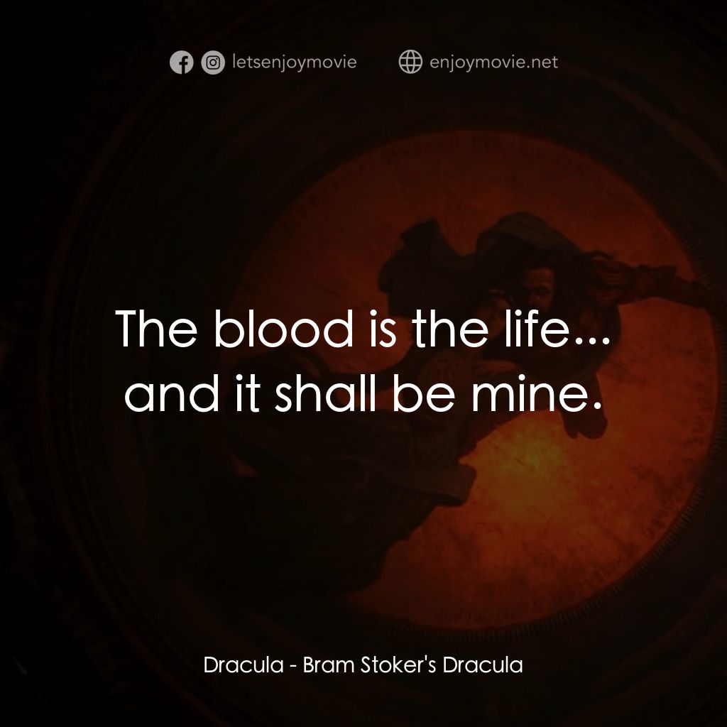 吸血鬼：真愛不死電影對白：Dracula: The blood is the life... and it shall be mine.