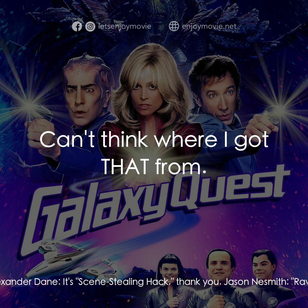 驚爆銀河系電影對白：Jason Nesmith:  You used to pull your punches. Sir Alexander Dane:  It's 