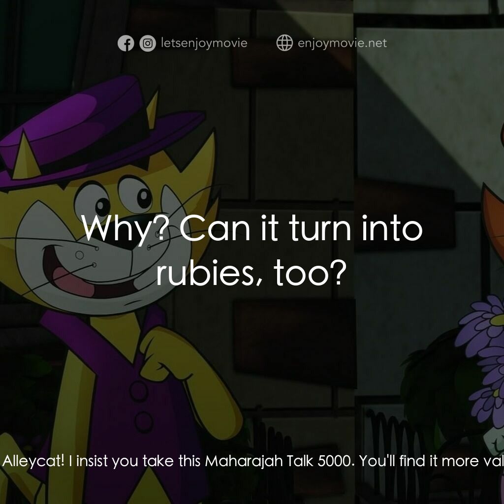 Top Cat: The Movie電影對白：Maharajah of Pikachu:  Please, Shiek Alleycat! I insist you take this Maharajah T