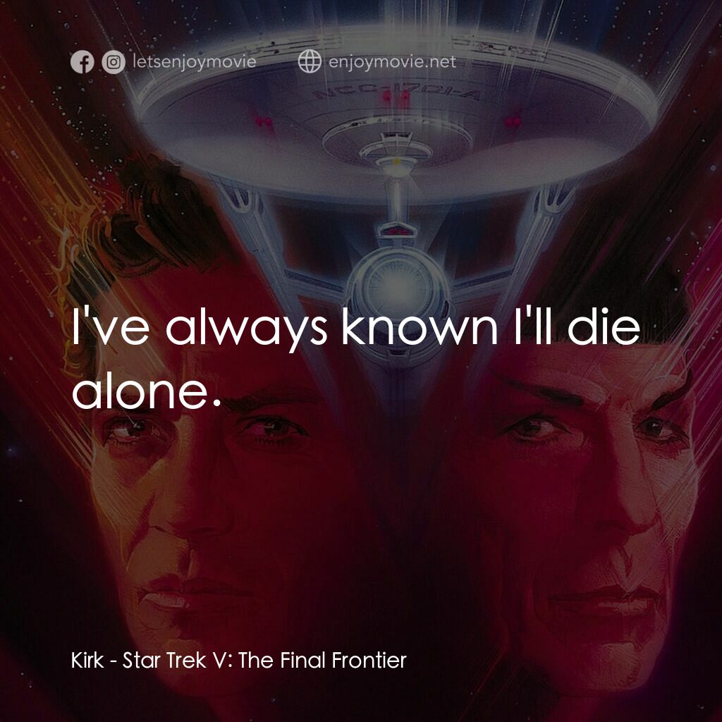 星艦迷航記 V：終極先鋒電影對白：Kirk:  I've always known I'll die alone.