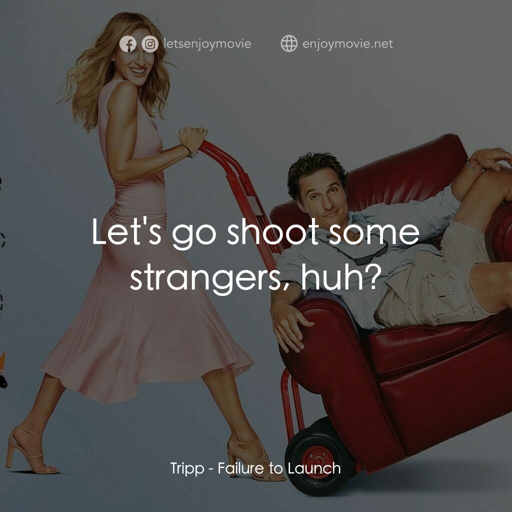 踢走住家男電影對白：Tripp:  Let's go shoot some strangers, huh?