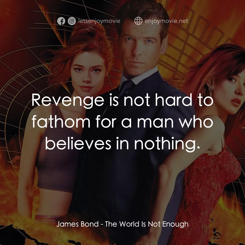 新鐵金剛之黑日危機電影對白：James Bond: Revenge is not hard to fathom for a man who believes in nothing.