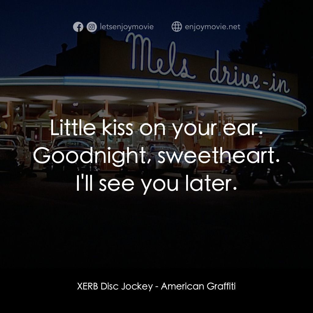 美國風情畫電影對白：XERB Disc Jockey: Little kiss on your ear. Goodnight, sweetheart. I'll see you la