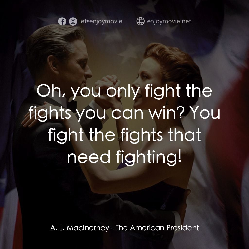 白宮夜未眠電影對白：A. J. MacInerney: Oh, you only fight the fights you can win? You fight the fights