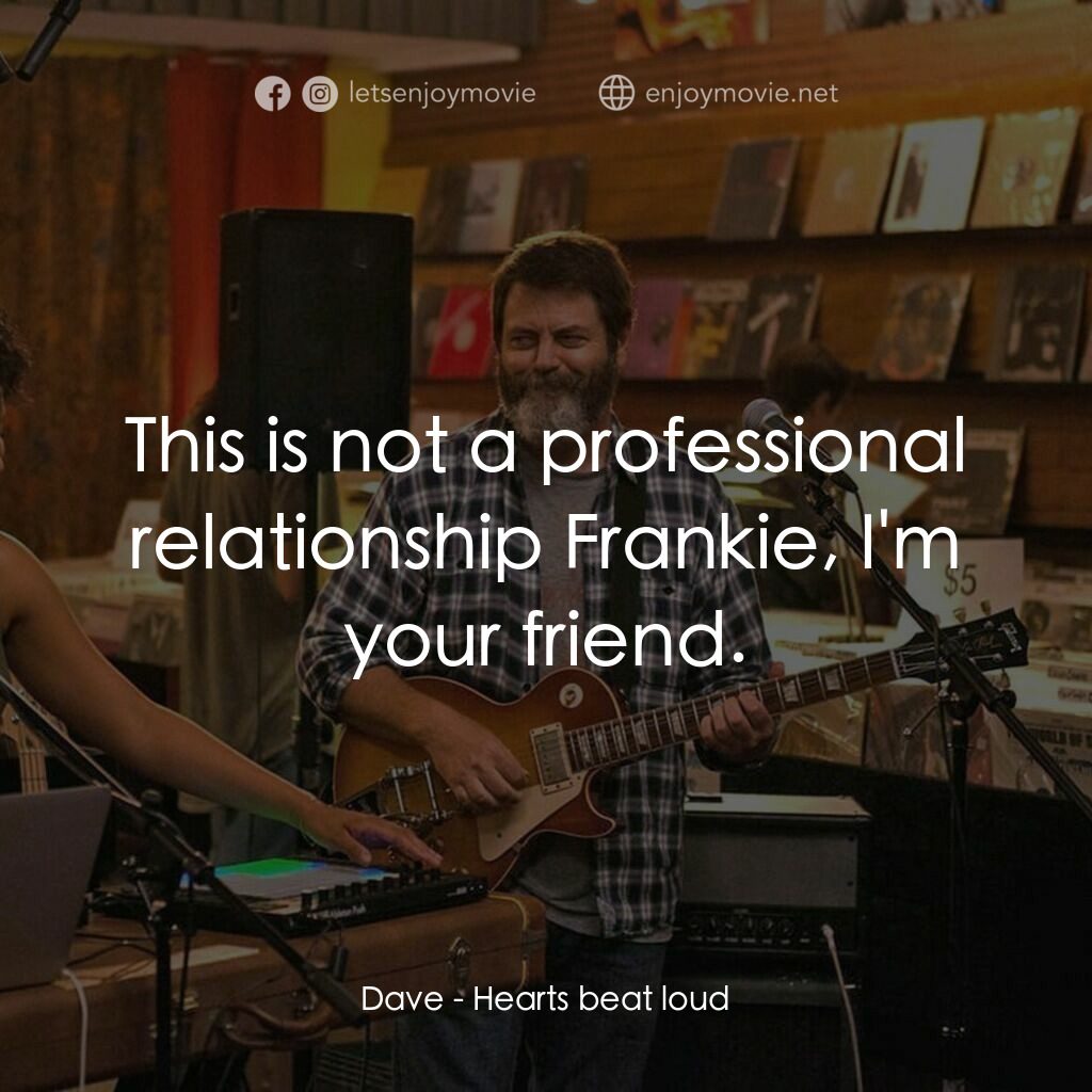躍動的心跳電影對白：Dave:  This is not a professional relationship Frankie, I'm your friend.