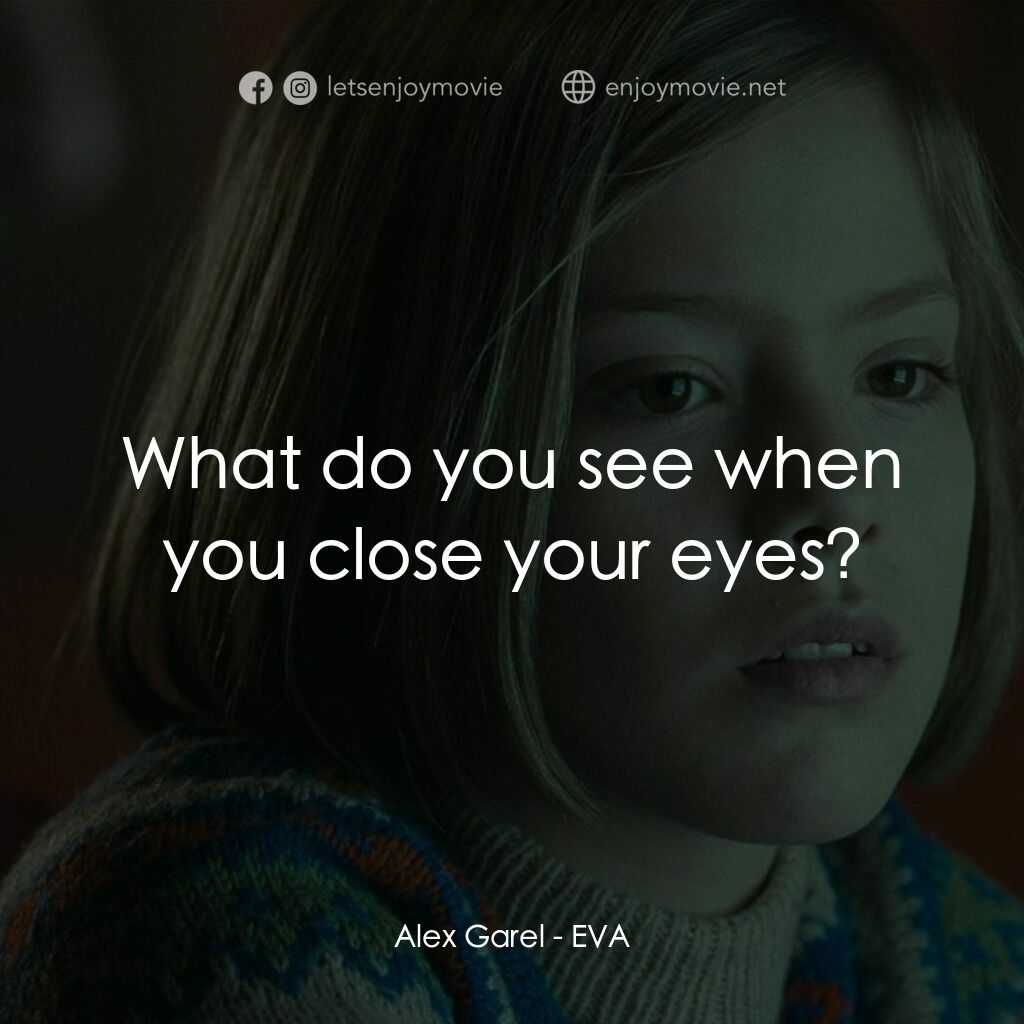 伊娃電影對白：Alex Garel:  What do you see when you close your eyes?
