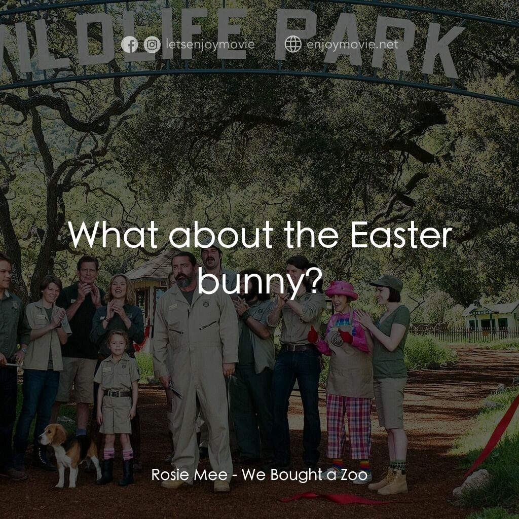 我們買了動物園電影對白：Rosie Mee:  What about the Easter bunny?