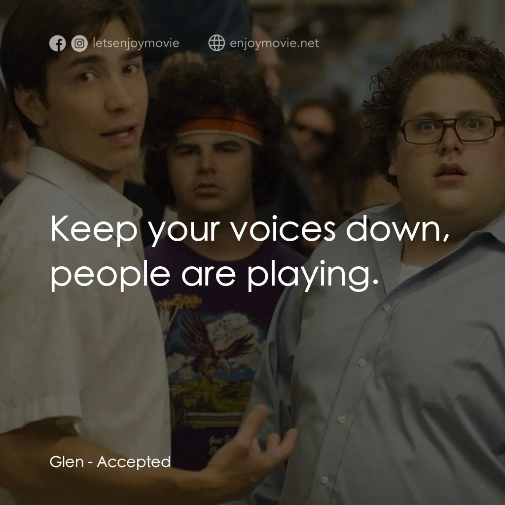 錄取通知電影對白：Glen: Keep your voices down, people are playing.