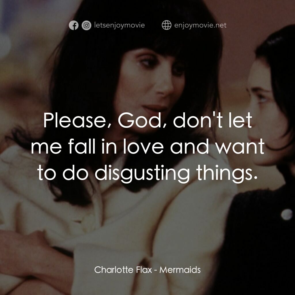 風情媽咪俏女兒電影對白：Charlotte Flax:  Please, God, don't let me fall in love and want to do disgusting